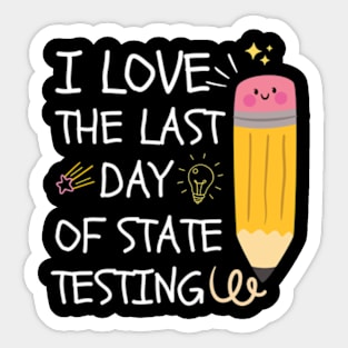 I Love The Last Day Of State Testing, Sticker